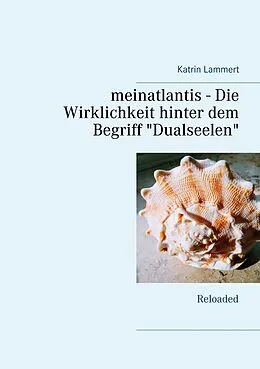 E-Book (epub) meinatlantis - Die Wirklichkeit hinter dem Begriff "Dualseelen" von Katrin Lammert