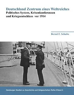 E-Book (epub) Deutschland Zentrum eines Weltreiches - Politisches System, Krisenkonferenzen und Kriegsentschluss vor 1914 von Bernd F. Schulte
