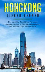 E-Book (epub) Hongkong lieben lernen: Der perfekte Reiseführer für einen unvergesslichen Aufenthalt in Hongkong inkl. Insider-Tipps und Packliste von Jessica Tschirner