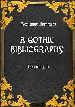 E-Book (epub) A Gothic Bibliography (Unabridged) von Montague Summers