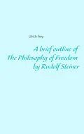 E-Book (epub) A brief outline of The Philosophy of Freedom by Rudolf Steiner von Ulrich Frey
