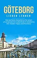 E-Book (epub) Göteborg lieben lernen: Der perfekte Reiseführer für einen unvergesslichen Aufenthalt in Göteborg inkl. Insider-Tipps und Packliste von Katharina Schweitzer