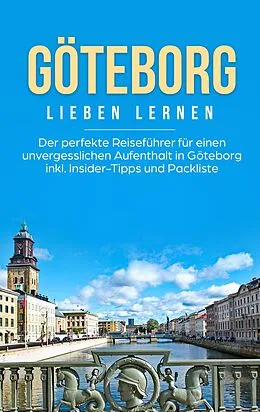 E-Book (epub) Göteborg lieben lernen: Der perfekte Reiseführer für einen unvergesslichen Aufenthalt in Göteborg inkl. Insider-Tipps und Packliste von Katharina Schweitzer