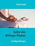 E-Book (epub) Lilly die Alltags-Yogini von Ute Frank