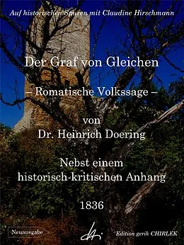 E-Book (epub) Der Graf von Gleichen - Romantische Volkssage - Nebst einem historisch-kritischen Anhang und einer anatomischen Beschreibung der neuerlichen ausgegrabenen Gebeine von Heinrich Doering, Claudine Hirschmann, G. H. Thilow