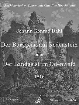E-Book (epub) Der Burggeist auf Rodenstein oder Der Landgeist im Odenwald von Johann Konrad Dahl, Claudine Hirschmann