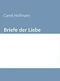 E-Book (epub) Briefe der Liebe von Camill Hoffmann
