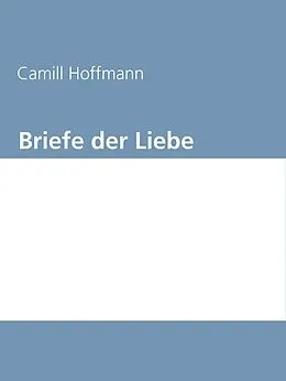 E-Book (epub) Briefe der Liebe von Camill Hoffmann