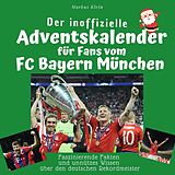 Kartonierter Einband Der inoffizielle Adventskalender für Fans vom FC Bayern München von Markus Klein