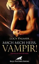 E-Book (pdf) Mach mich heiß, Vampir! Erotische Geschichten von Lucy Palmer