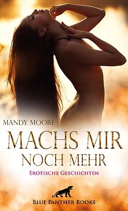 E-Book (pdf) Machs mir noch mehr | 18 geile erotische Geschichten von Mandy Moore, George Bell, Shannon Lewis