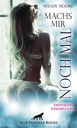 E-Book (epub) Machs mir noch mal | Erotische Geschichten von Mandy Moore, Ana Lebois, Jasmine Sanders