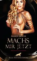 E-Book (pdf) Machs mir jetzt | Erotische Geschichten von Mandy Moore, Ana Lebois, Bonnie Green