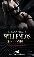E-Book (pdf) Willenlos gefesselt | Erotische Geschichten von Rebecca Perkins