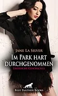 E-Book (epub) Im Park hart durchgenommen | Erotische Geschichte von Jane La Silver