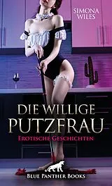 E-Book (epub) Die willige Putzfrau | 11 geile erotische Geschichten von Simona Wiles