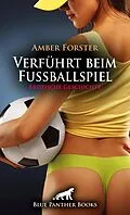 E-Book (epub) Verführt beim Fußballspiel | Erotische Geschichte von Amber Forster