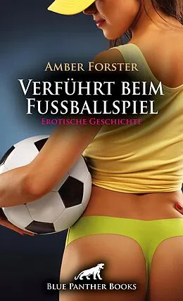 E-Book (pdf) Verführt beim Fußballspiel | Erotische Geschichte von Amber Forster