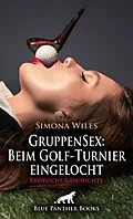 E-Book (epub) GruppenSex: Beim Golf-Turnier eingelocht | Erotische Geschichte von Simona Wiles