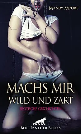 E-Book (epub) Machs mir wild und zart | Erotische Geschichten von Mandy Moore