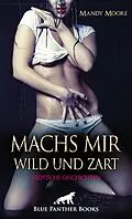 E-Book (pdf) Machs mir wild und zart | Erotische Geschichten von Mandy Moore