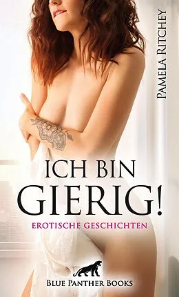 E-Book (epub) Ich bin gierig! 9 Erotische Geschichten von Pamela Ritchey