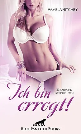 E-Book (epub) Ich bin erregt! Erotische Geschichten von Pamela Ritchey