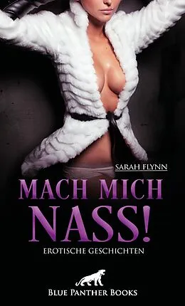 E-Book (epub) Mach mich nass! 10 Erotische Geschichten von Sarah Flynn