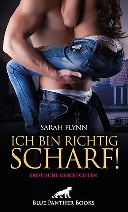 E-Book (epub) Ich bin richtig scharf! Erotische Geschichten von Sarah Flynn