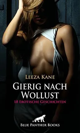 E-Book (pdf) Gierig nach Wollust | 18 Erotische Geschichten von Leeza Kane, Victoria Graham, Holly Rose