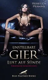 E-Book (epub) Unstillbare Gier - Lust auf Sünde | Erotische Geschichten von Rebecca Perkins