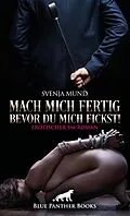 E-Book (epub) Mach mich fertig, bevor du mich fickst! Erotischer SM-Roman von Svenja Mund