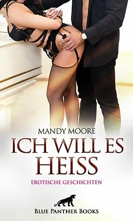 E-Book (epub) Ich will es heiß | Erotische Geschichten von Mandy Moore, Holly Rose, Jazmine Galasso