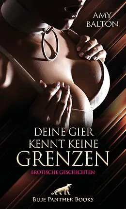 E-Book (epub) Deine Gier kennt keine Grenzen | Erotische Geschichten von Amy Balton