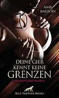 E-Book (pdf) Deine Gier kennt keine Grenzen | Erotische Geschichten von Amy Balton