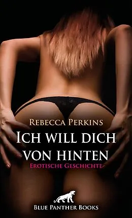 E-Book (epub) Ich will dich von hinten | Erotische Geschichte von Rebecca Perkins