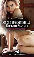 E-Book (epub) An der Bushaltestelle - Der geile Spanner | Erotische Geschichte von Ruben Toulouse