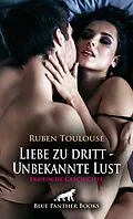 E-Book (epub) Liebe zu dritt - Unbekannte Lust | Erotische Geschichte von Ruben Toulouse