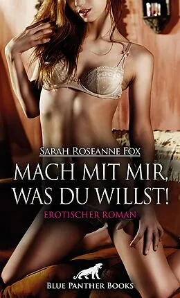 E-Book (epub) Mach mit mir, was du willst! Erotische Geschichten von Sarah Roseanne Fox