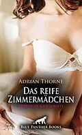 E-Book (epub) Das reife Zimmermädchen | Erotische Geschichte von Adrian Thorne