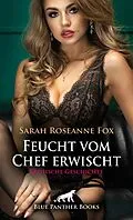 E-Book (epub) Feucht vom Chef erwischt | Erotische Geschichte von Sarah Roseanne Fox