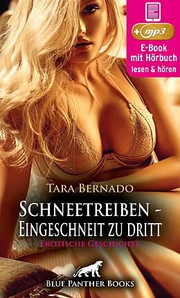 E-Book (epub) Schneetreiben - Eingeschneit zu dritt | Erotik Audio Story | Erotisches Hörbuch von Tara Bernado