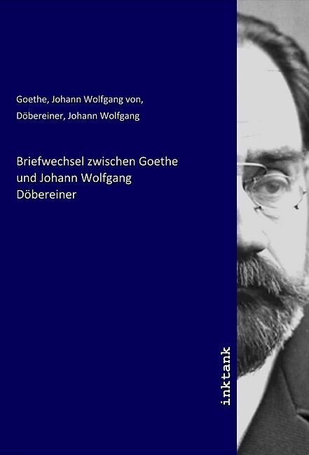 Briefwechsel zwischen Goethe und Johann Wolfgang Döbereiner