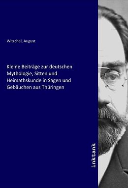 Kartonierter Einband Kleine Beiträge zur deutschen Mythologie, Sitten und Heimathskunde in Sagen und Gebäuchen aus Thüringen von 
