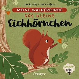 Pappband Meine Waldfreunde. Das kleine Eichhörnchen von Carla Häfner