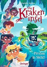 Fester Einband Die Krakeninsel 1. Piraten in Sicht! von Carolin Jelden