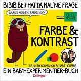 Pappband BiBiBiber hat da mal 'ne Frage. Warum können Babys nix? Farbe & Kontrast von Mai Thi Nguyen-Kim, Marie Meimberg