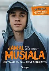 Fester Einband Jamal Musiala. Ein Traum. Ein Ball. Meine Geschichte von Julien Wolff, Jamal Musiala