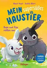 Fester Einband Mein supersüßes Haustier. Hops und Fips reißen aus von Judith Allert