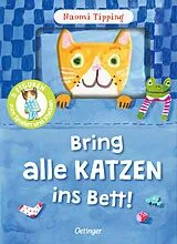 Pappband, unzerreissbar (PpU) Bring alle Katzen ins Bett! von Naomi Tipping